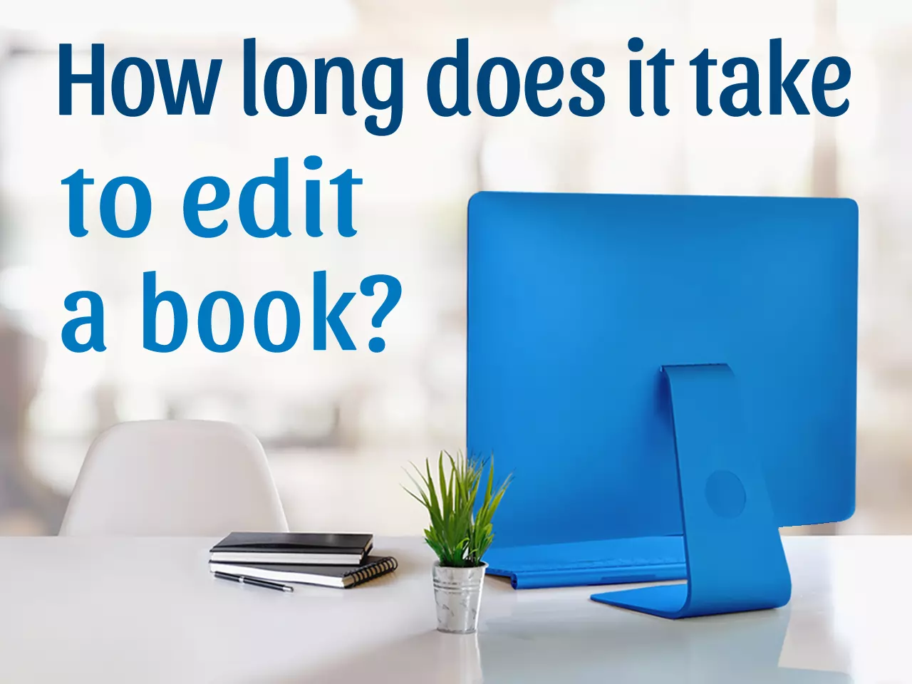 How Long Does Editing a Book Take?